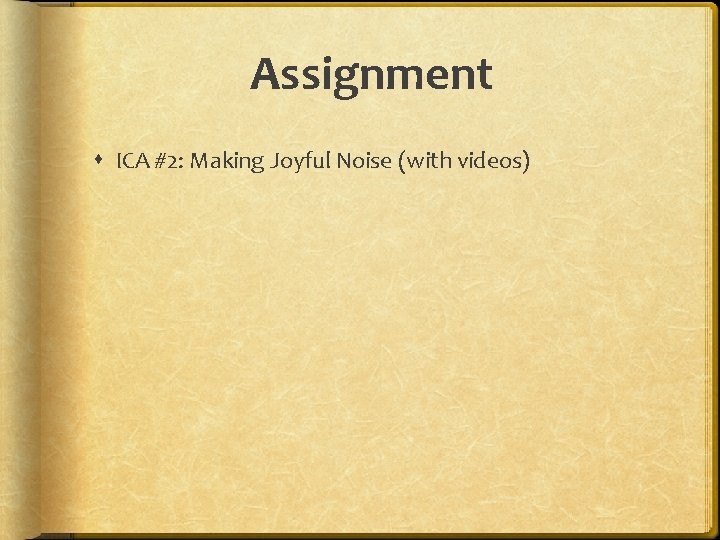 Assignment ICA #2: Making Joyful Noise (with videos) 