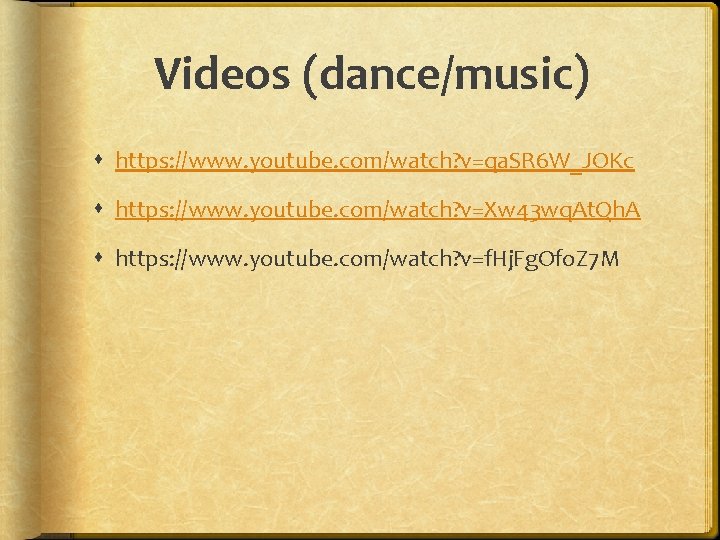 Videos (dance/music) https: //www. youtube. com/watch? v=qa. SR 6 W_JOKc https: //www. youtube. com/watch?