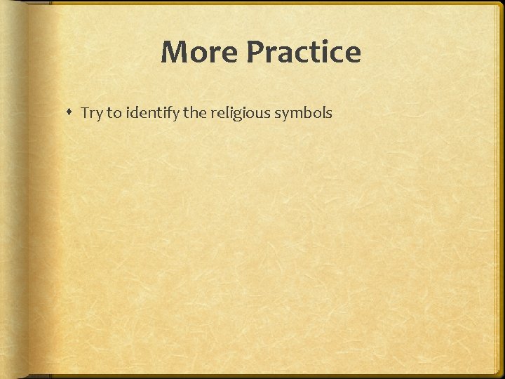 More Practice Try to identify the religious symbols 