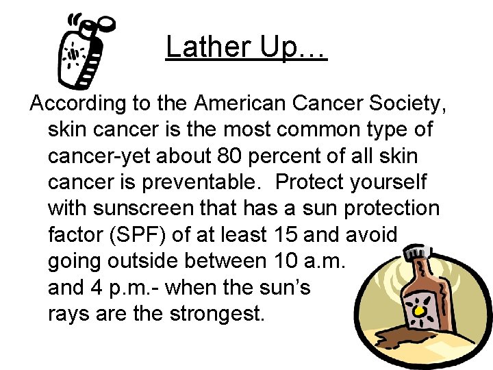 Lather Up… According to the American Cancer Society, skin cancer is the most common