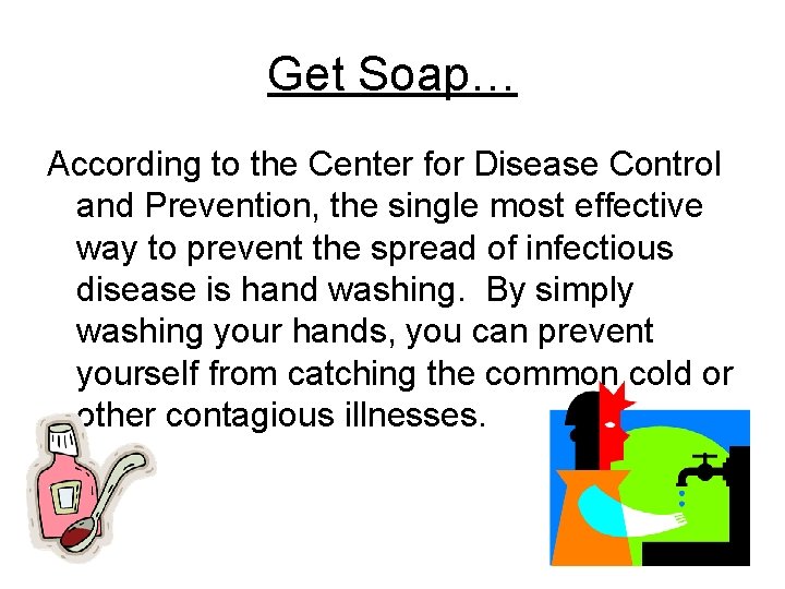 Get Soap… According to the Center for Disease Control and Prevention, the single most