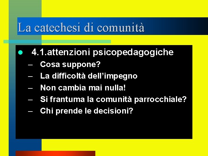 La catechesi di comunità l 4. 1. attenzioni psicopedagogiche – – – Cosa suppone?