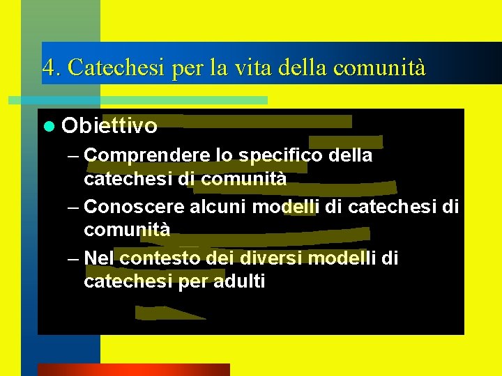 4. Catechesi per la vita della comunità l Obiettivo – Comprendere lo specifico della