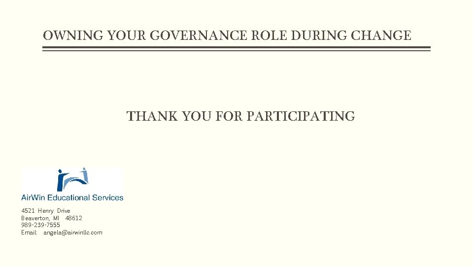 OWNING YOUR GOVERNANCE ROLE DURING CHANGE THANK YOU FOR PARTICIPATING Angela L. Irwin 4521