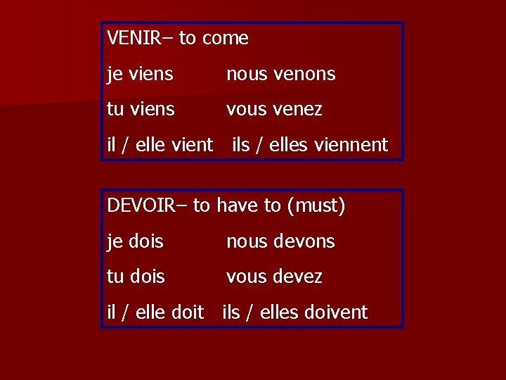 VENIR– to come je viens nous venons tu viens vous venez il / elle