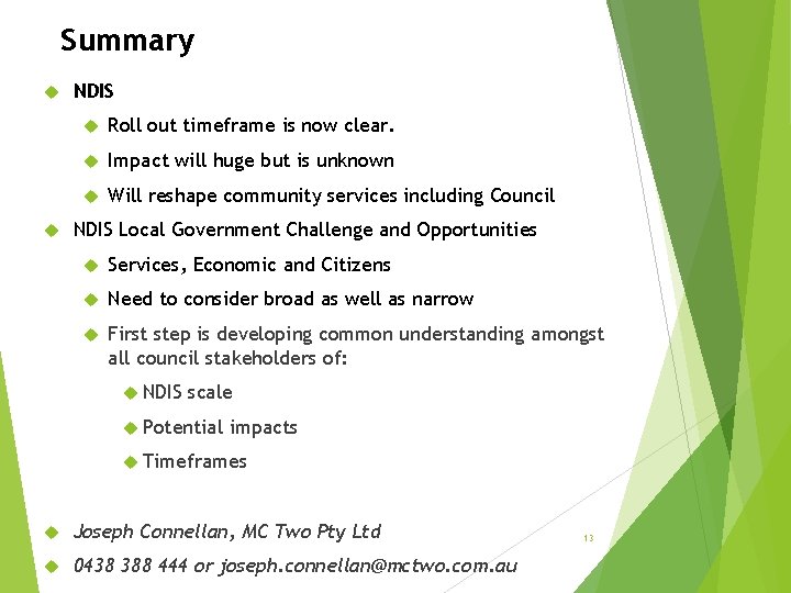 Summary NDIS Roll out timeframe is now clear. Impact will huge but is unknown