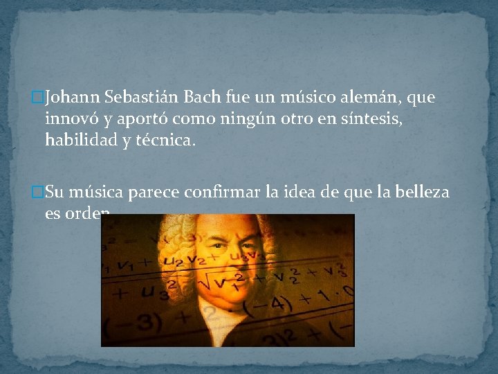 �Johann Sebastián Bach fue un músico alemán, que innovó y aportó como ningún otro