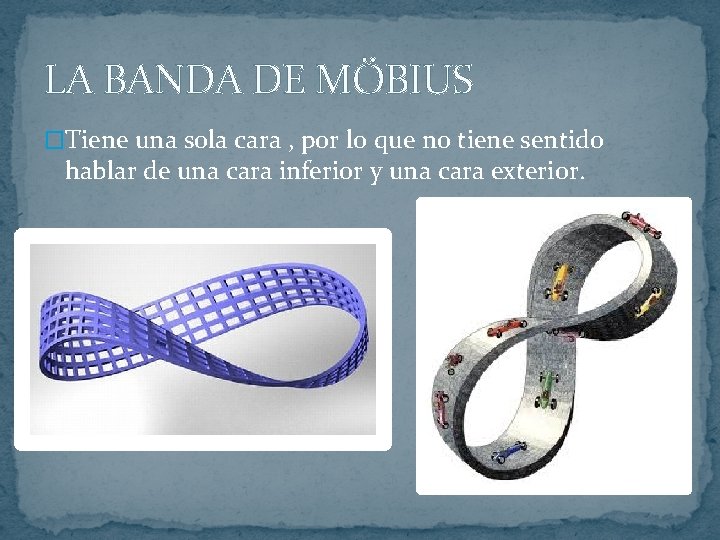 LA BANDA DE MÖBIUS �Tiene una sola cara , por lo que no tiene