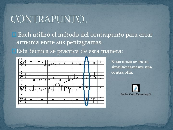 CONTRAPUNTO. � Bach utilizó el método del contrapunto para crear armonía entre sus pentagramas.