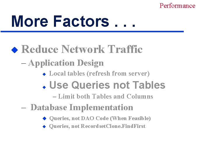 Performance More Factors. . . u Reduce Network Traffic – Application Design u Local