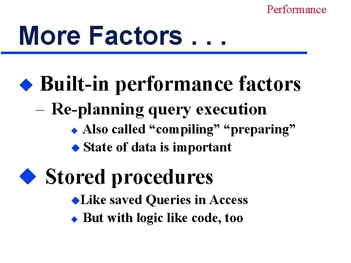 Performance More Factors. . . u Built-in performance factors – Re-planning query execution Also