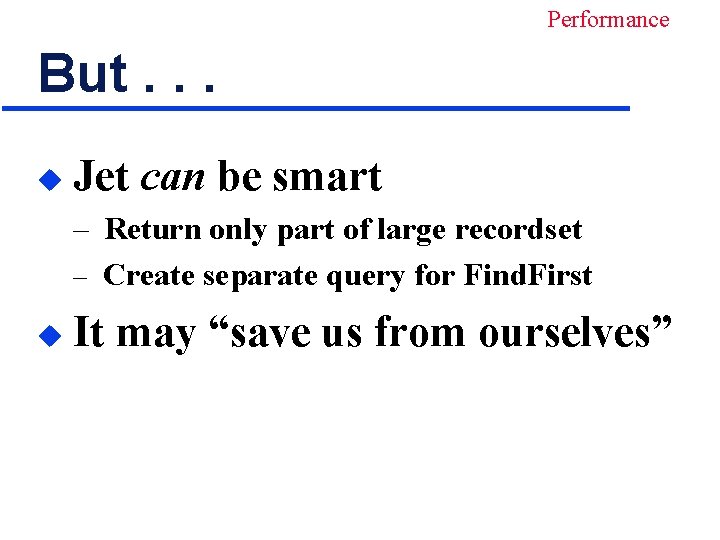 Performance But. . . u Jet can be smart – Return only part of