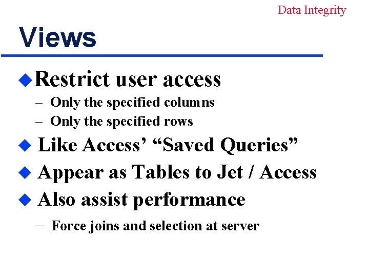 Data Integrity Views u. Restrict user access – Only the specified columns – Only