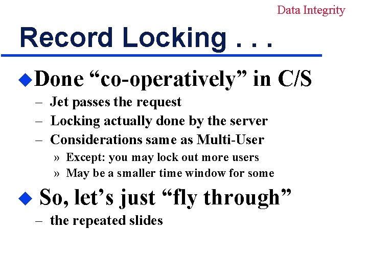 Data Integrity Record Locking. . . u. Done “co-operatively” in C/S – Jet passes