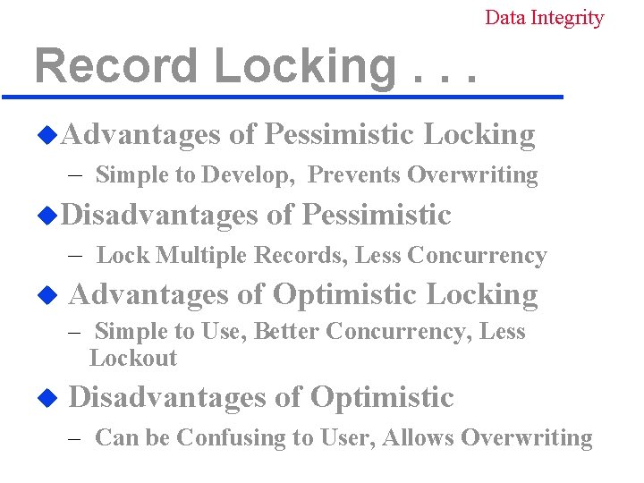 Data Integrity Record Locking. . . u. Advantages of Pessimistic Locking – Simple to