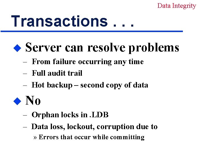 Data Integrity Transactions. . . u Server can resolve problems – From failure occurring