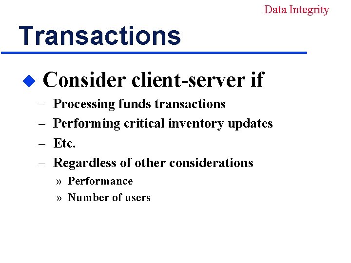 Data Integrity Transactions u Consider client-server if – – Processing funds transactions Performing critical