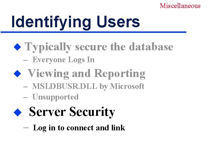 Miscellaneous Identifying Users u Typically secure the database – Everyone Logs In u Viewing