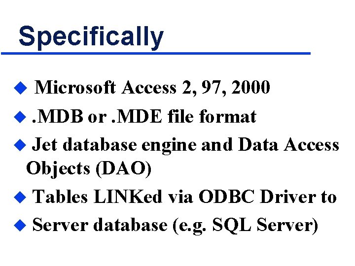 Specifically u Microsoft Access 2, 97, 2000 . MDB or. MDE file format u
