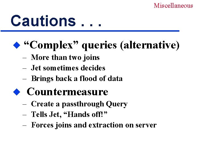 Miscellaneous Cautions. . . u “Complex” queries (alternative) – More than two joins –