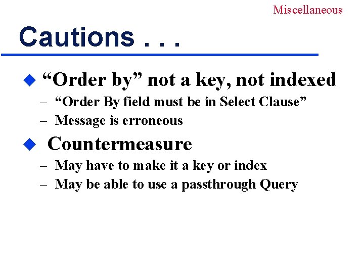 Miscellaneous Cautions. . . u “Order by” not a key, not indexed – “Order