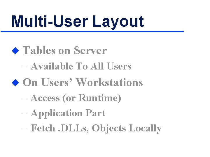 Multi-User Layout u Tables on Server – Available To All Users u On Users’