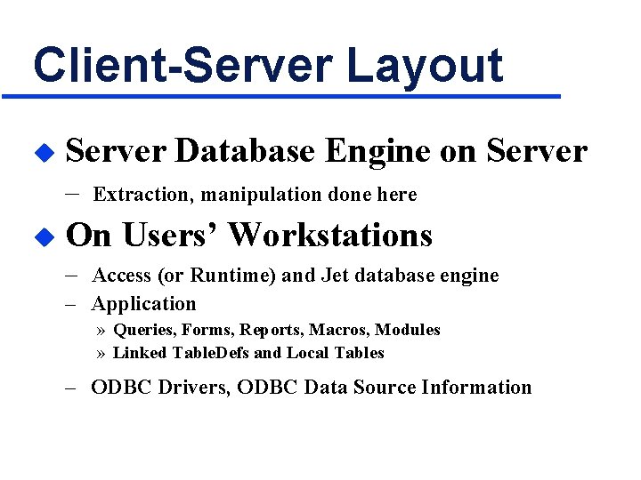 Client-Server Layout u Server Database Engine on Server – u Extraction, manipulation done here