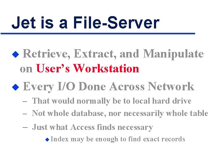 Jet is a File-Server Retrieve, Extract, and Manipulate on User’s Workstation u Every I/O