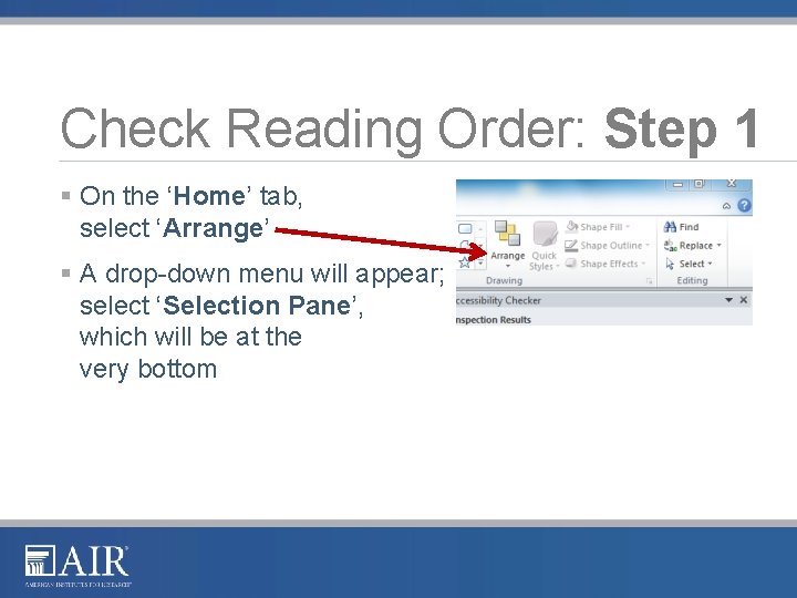 Check Reading Order: Step 1 § On the ‘Home’ tab, select ‘Arrange’ § A