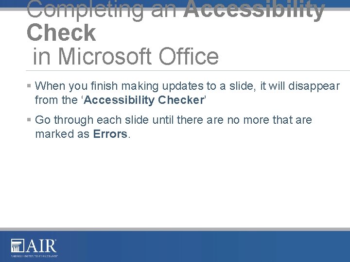 Completing an Accessibility Check in Microsoft Office § When you finish making updates to