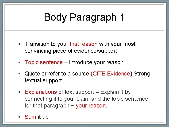 Body Paragraph 1 • Transition to your first reason with your most convincing piece