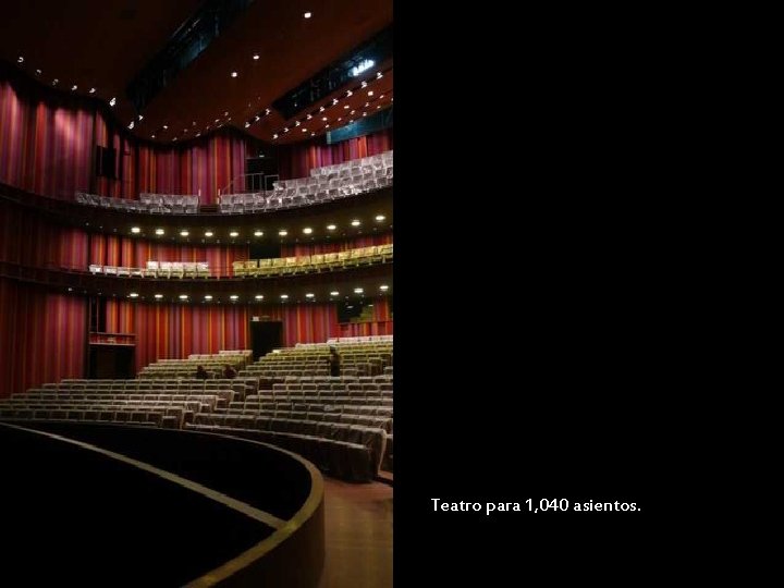 Teatro para 1, 040 asientos. 