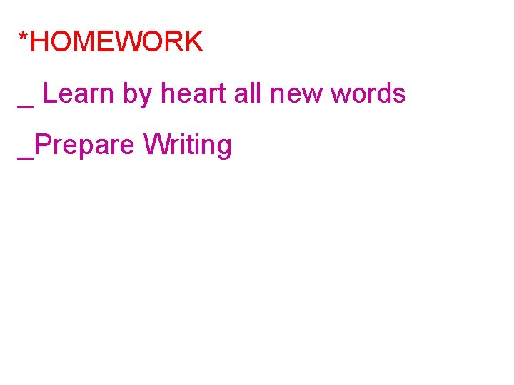 *HOMEWORK _ Learn by heart all new words _Prepare Writing 