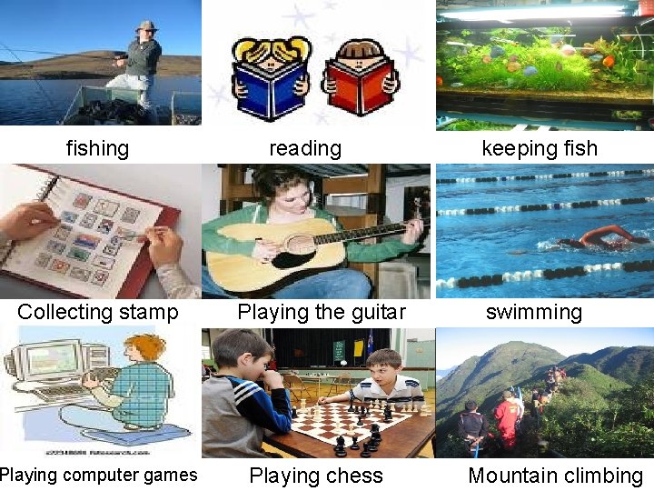 fishing reading Collecting stamp Playing the guitar Playing computer games Playing chess keeping fish