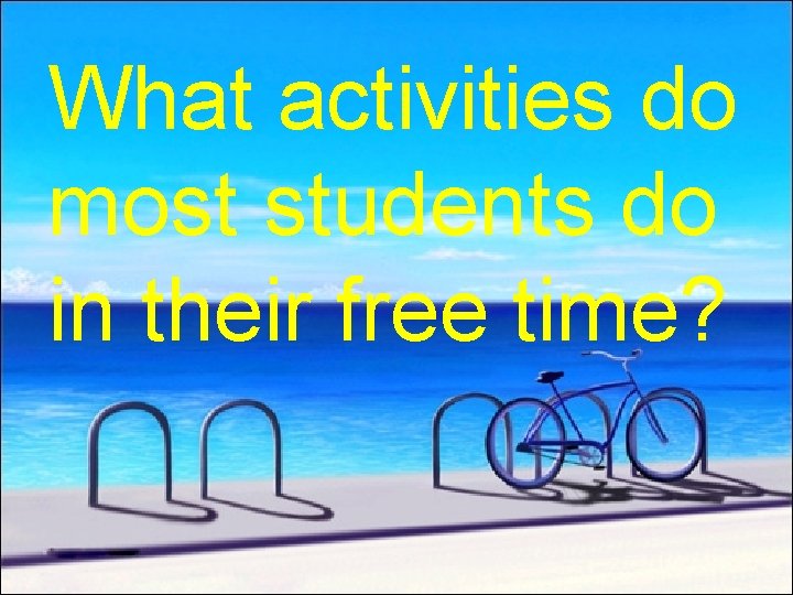 What activities do most students do in their free time? 