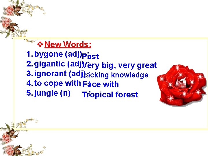 v New Words: 1. bygone (adj)Past : 2. gigantic (adj)Very : big, very great