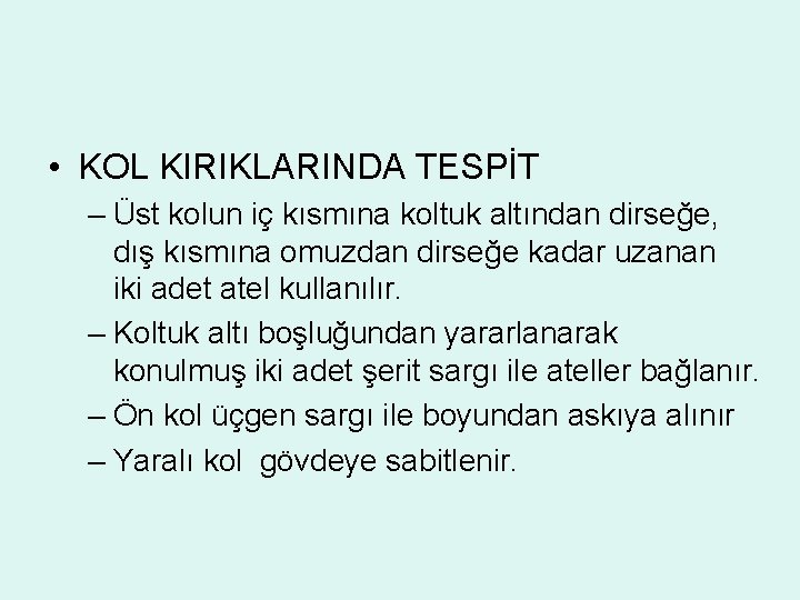  • KOL KIRIKLARINDA TESPİT – Üst kolun iç kısmına koltuk altından dirseğe, dış