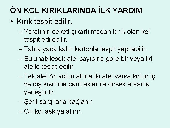 ÖN KOL KIRIKLARINDA İLK YARDIM • Kırık tespit edilir. – Yaralının ceketi çıkartılmadan kırık