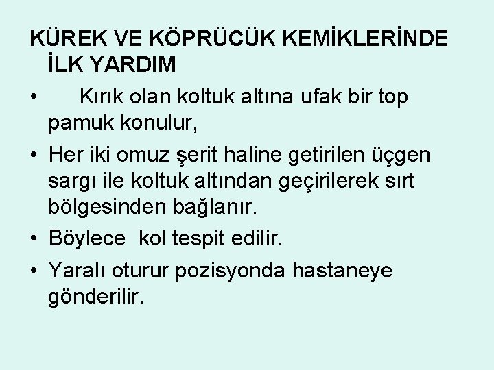 KÜREK VE KÖPRÜCÜK KEMİKLERİNDE İLK YARDIM • Kırık olan koltuk altına ufak bir top