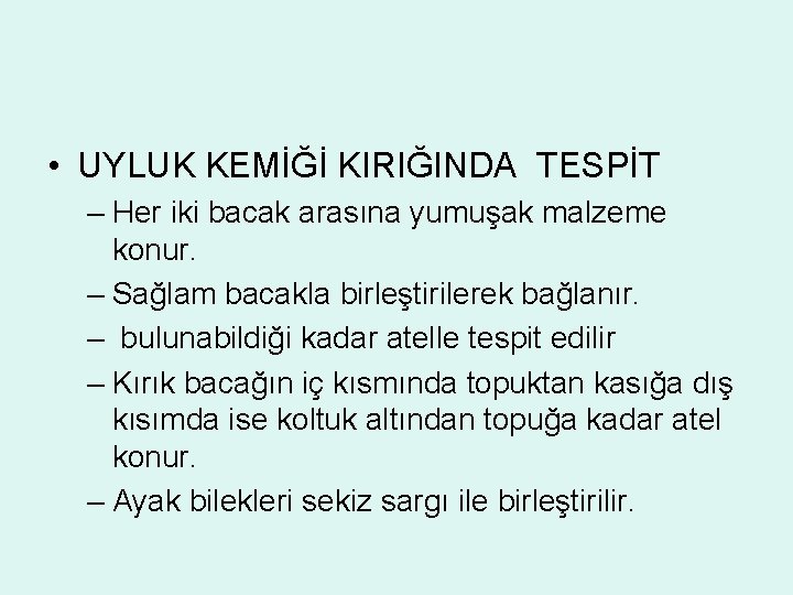  • UYLUK KEMİĞİ KIRIĞINDA TESPİT – Her iki bacak arasına yumuşak malzeme konur.