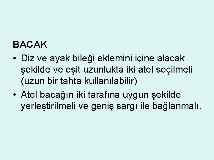 BACAK • Diz ve ayak bileği eklemini içine alacak şekilde ve eşit uzunlukta iki