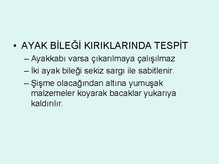  • AYAK BİLEĞİ KIRIKLARINDA TESPİT – Ayakkabı varsa çıkarılmaya çalışılmaz – İki ayak