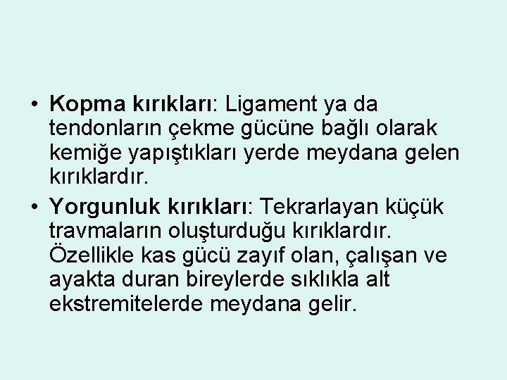  • Kopma kırıkları: Ligament ya da tendonların çekme gücüne bağlı olarak kemiğe yapıştıkları