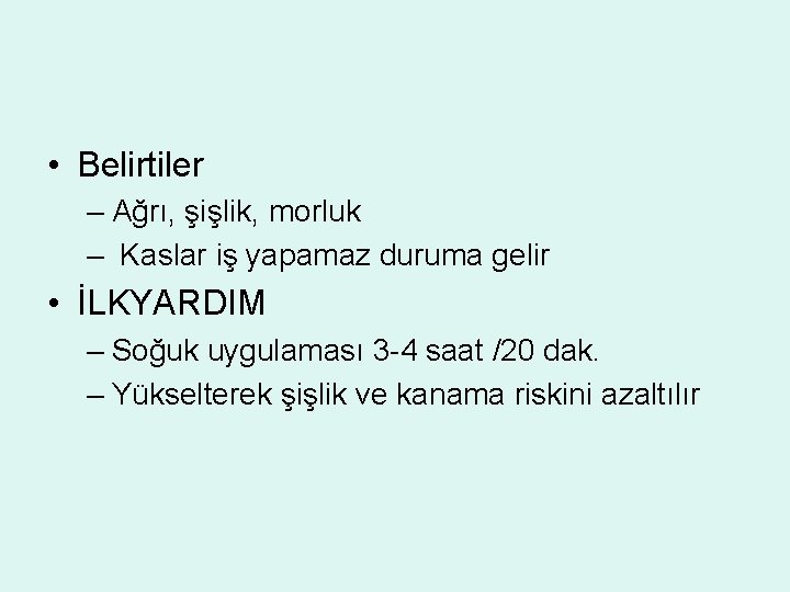  • Belirtiler – Ağrı, şişlik, morluk – Kaslar iş yapamaz duruma gelir •