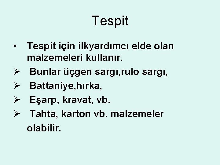 Tespit • Ø Ø Tespit için ilkyardımcı elde olan malzemeleri kullanır. Bunlar üçgen sargı,