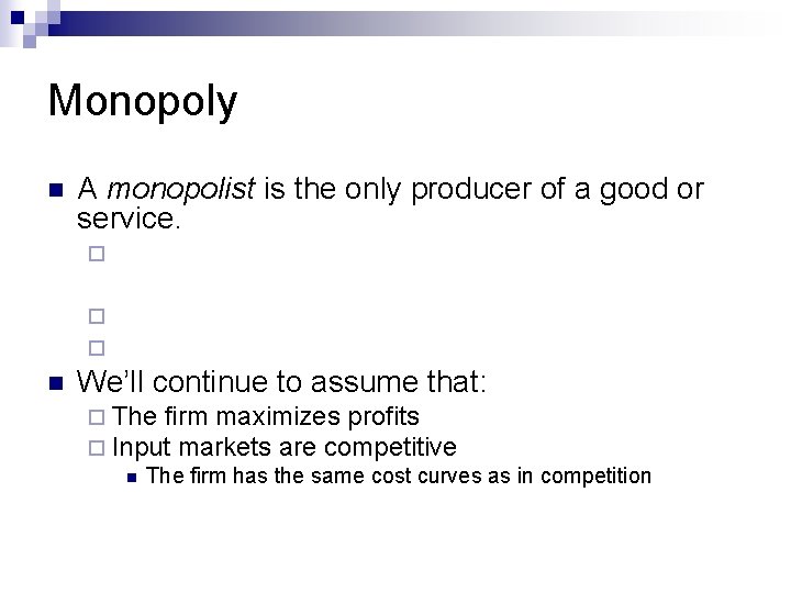 Monopoly n A monopolist is the only producer of a good or service. ¨