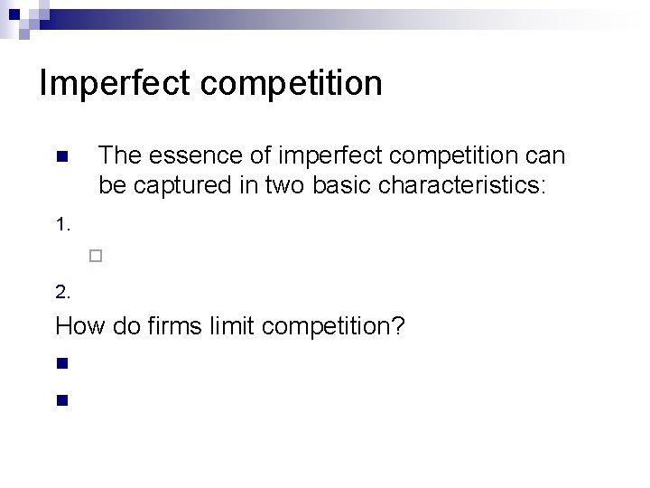Imperfect competition n The essence of imperfect competition can be captured in two basic