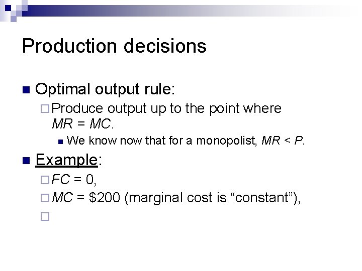 Production decisions n Optimal output rule: ¨ Produce output up to the point where