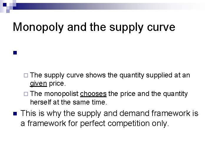 Monopoly and the supply curve n ¨ The supply curve shows the quantity supplied