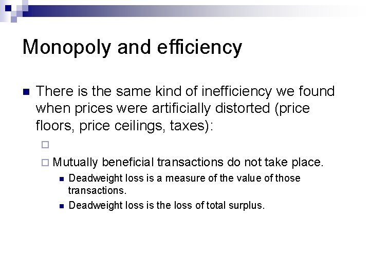Monopoly and efficiency n There is the same kind of inefficiency we found when
